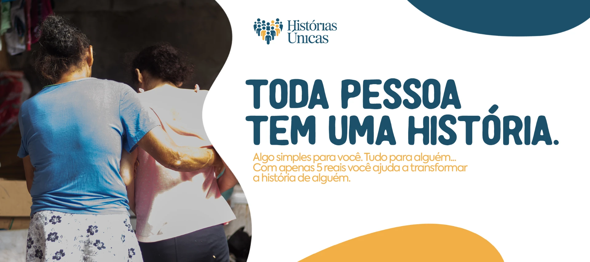Toda pessoa tem uma história. Com apenas 10 reais você ajuda a transformar a história de alguém.